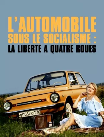 L’AUTOMOBILE SOUS LE SOCIALISME - LA LIBERTÉ À QUATRE ROUES