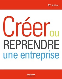 CRÉER OU REPRENDRE UNE ENTREPRISE - 26E ÉDITION