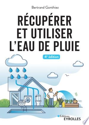 Récupérer et utiliser l'eau de pluie 4.ed