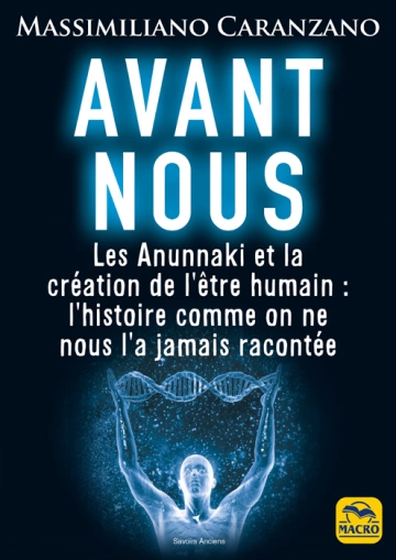 AVANT NOUS : LES ANUNNAKI ET LA CRÉATION DE L'ÊTRE HUMAIN - MASSIMILIANO CARANZANO