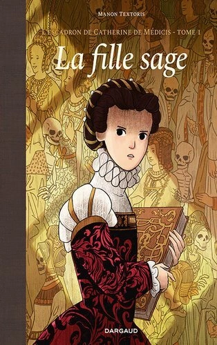 L'escadron de Catherine de Médicis Tome 1 - La fille sage