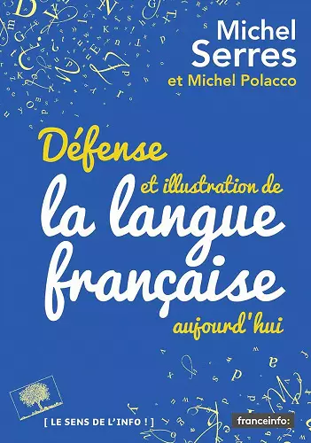 DÉFENSE ET ILLUSTRATION DE LA LANGUE FRANÇAISE, AUJOURD'HUI • MICHEL SERRES