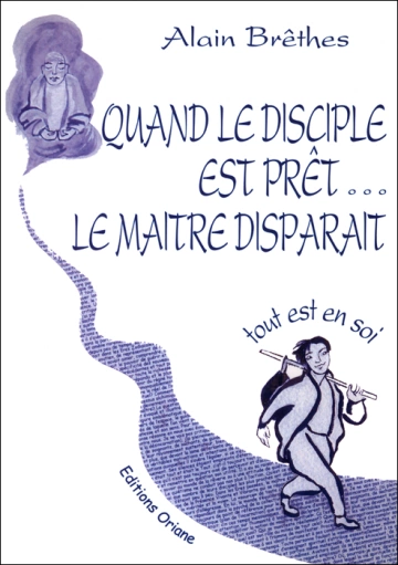 ALAIN BRÊTHES - QUAND LE DISCIPLE EST PRÊT LE MAÎTRE DISPARAIT