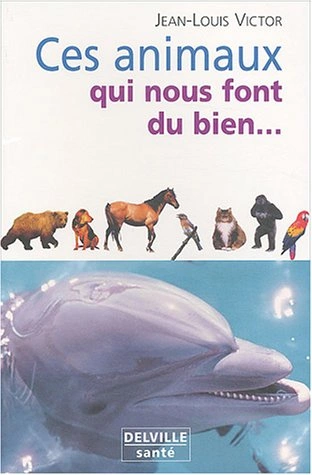 CES ANIMAUX QUI NOUS FONT DU BIEN [COMMUNICATION ANIMALE] - JEAN-LOUIS VICTOR