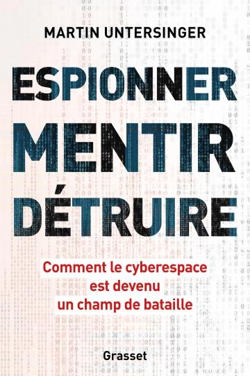 Espionner, mentir, détruire Martin Untersinger