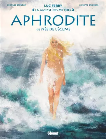 LA SAGESSE DES MYTHES - APHRODITE - T01 - NÉE DE L'ÉCUME