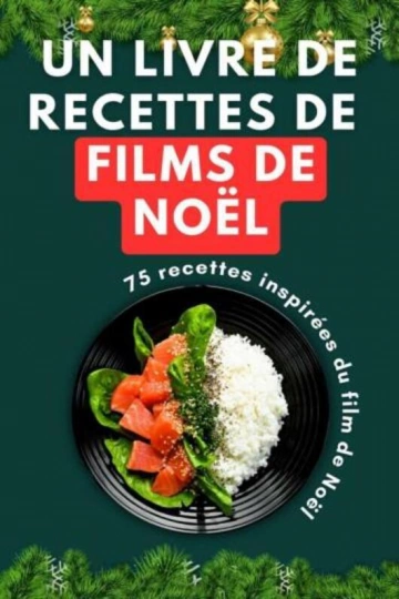 Un livre de recettes de films de Noël 75 recettes inspirées du film de Noël