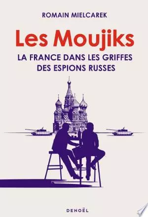 Les Moujiks. La France dans les griffes des espions russes