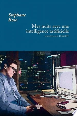 Mes nuits avec une intelligence artificielle STÉPHANE ROSE