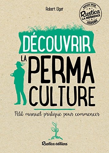 Découvrir la permaculture Petit manuel