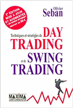 OLIVIER SEBAN - TECHNIQUES ET STRATÉGIES DE DAY TRADING ET DE SWING TRADING - 2E EDITION