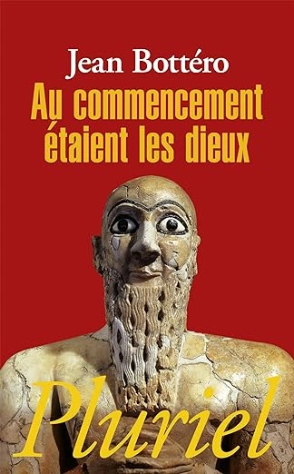 Au commencement etaient les Dieux - Jean Bottéro