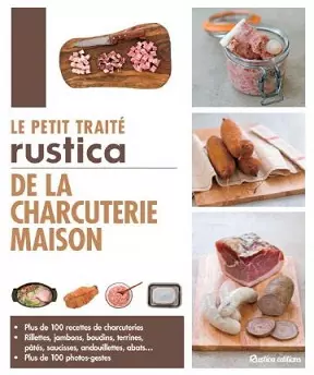 Le petit traité Rustica de la charcuterie maison