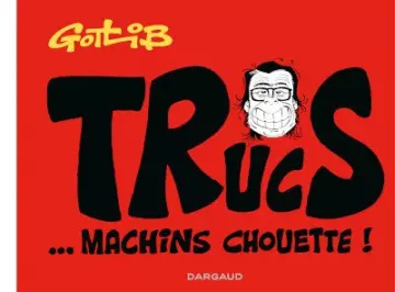 TRUCS-EN-VRAC (GOTLIB) HS TRUCS... MACHINS CHOUETTE !