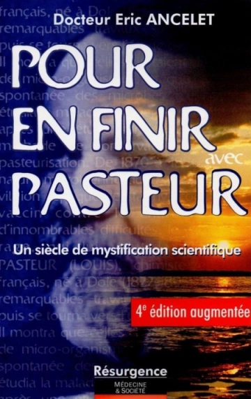 Pour en finir avec Pasteur  Eric Ancelet