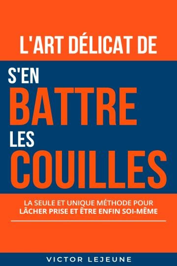 L'art délicat de s'en battre les couilles Victor Lejeune