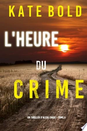 L'Heure du Crime (Un Thriller d'Alexa Chase – Tome 3)