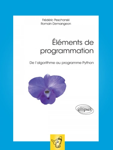 FREDERIC PESCHANSKI - ELÉMENTS DE PROGRAMMATION - DE L'ALGORITHME AU PROGRAMME PYTHON