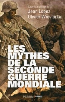 LES MYTHES DE LA SECONDE GUERRE MONDIALE VOLUME 1 - JEAN LOPEZ, OLIVIER WIEVIORKA