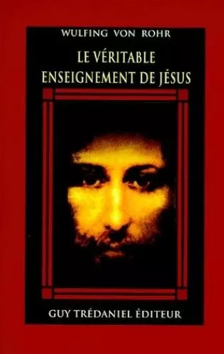 Le véritable enseignement de Jésus: le message caché de la Bible