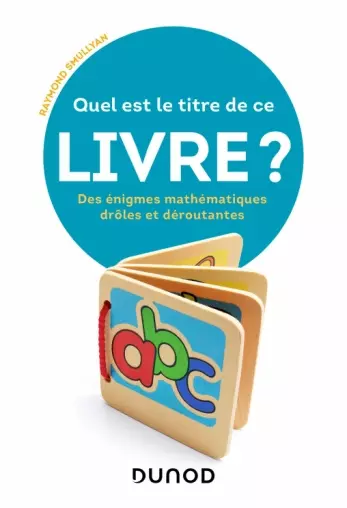 Quel est le titre de ce livre ? Des énigmes mathématiques drôles et déroutantes