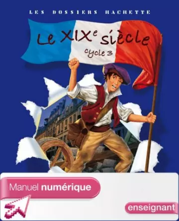 Les dossiers Hachette - Le XIXème siècle - Cycle 3