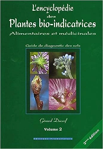 L'encyclopédie des plantes bio-indicatrices alimentaires et médicinales: Guide de diagnostic des sols Volume 2