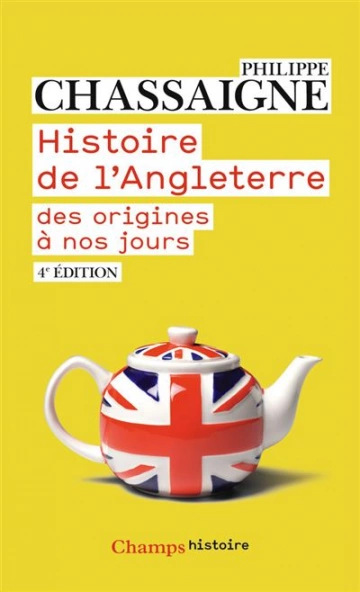 HISTOIRE DE L'ANGLETERRE, DE L'ORIGINE À NOS JOURS - PHILIPPE CHASSAIGNE