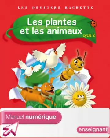 Les dossiers Hachette - Les plantes et les animaux - Cycle 2