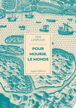 Pour mourir, le monde  Yan Lespoux