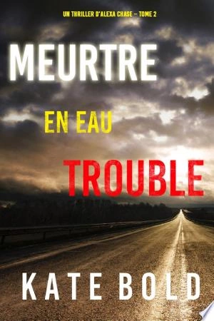 Meurtre en Eau Trouble (Un Thriller d'Alexa Chase - Tome 2)