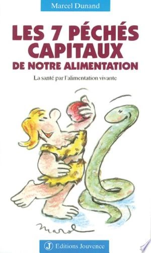 LES 7 PÉCHÉS CAPITAUX DE NOTRE ALIMENTATION - MARCEL DUNAND