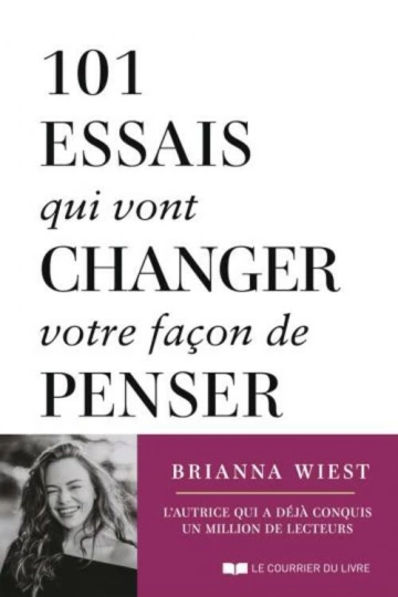 101 ESSAIS QUI VONT CHANGER VOTRE FAÇON DE PENSER.BRIANNA WIEST