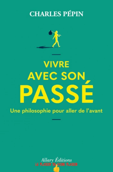 Vivre avec son passé Charles Pépin