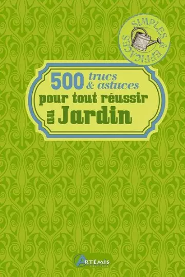 500 TRUCS ET ASTUCES POUR TOUT REUSSIR AU JARDIN