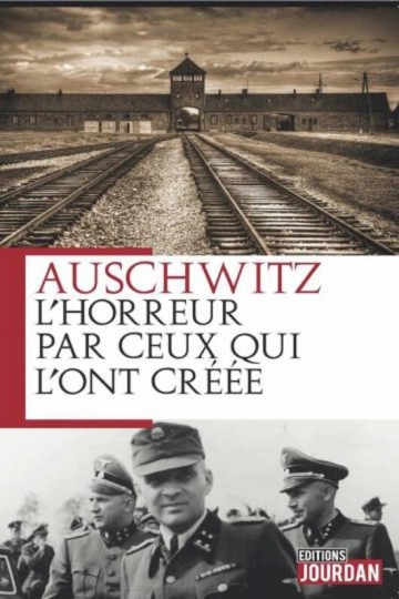 RODOLPH HÖSS - AUSCHWITZ L'HORREUR PAR CEUX QUI L'ONT CRÉÉE