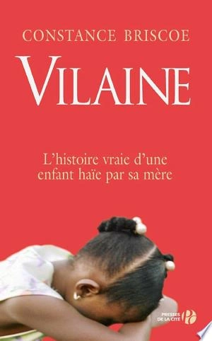 CONSTANCE BRISCOE - VILAINE L'HISTOIRE VRAIE D'UNE ENFANT HAÏE PAR SA MÈRE