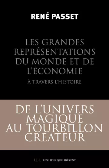 RENÉ PASSET - LES GRANDES REPRÉSENTATIONS DU MONDE ET DE L'ÉCONOMIE À TRAVERS L'HISTOIRE