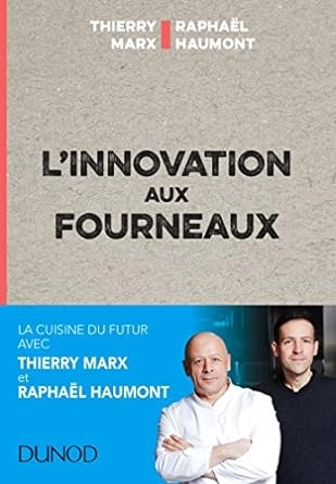 L’INNOVATION AUX FOURNEAUX – RAPHAËL HAUMONT, THIERRY MARX