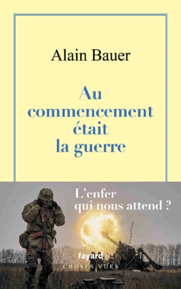 ALAIN BAUER - AU COMMENCEMENT ÉTAIT LA GUERRE