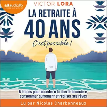 VICTOR LORA - LA RETRAITE À 40 ANS, C'EST POSSIBLE !