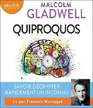 Quiproquos Tout savoir des autres quand on ne sait rien d’eux – Malcolm Gladwell