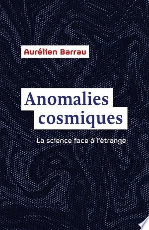 Aurélien Barrau - Anomalies cosmiques, La science face à l'étrange