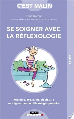 SE SOIGNER AVEC LA RÉFLEXOLOGIE, C'EST MALIN - ANNE DUFOUR & SOPHIE LACOSTE