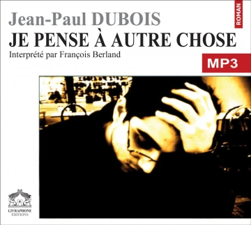 Jean-Paul Dubois - Je pense a autre chose