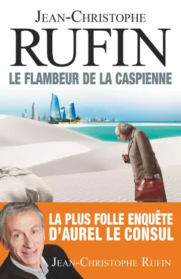 Le flambeur de la Caspienne – Jean Christophe Rufin