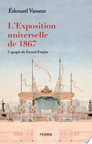 L'Exposition universelle de 1867 Edouard Vasseur