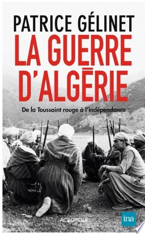 LA GUERRE D'ALGÉRIE - PATRICE GELINET