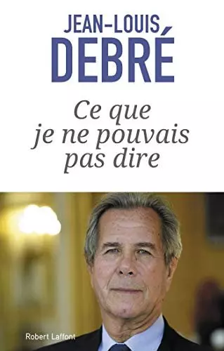 Ce que je ne pouvais pas dire - Jean-Louis Debre